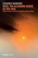 Ebook Hegel tra Alexandre Kojève ed Eric Weil di Edoardo Raimondi edito da Mimesis Edizioni