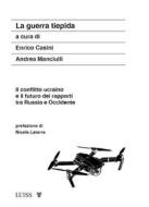 Ebook La guerra tiepida di Enrico Casini, Andrea Manciulli edito da LUISS University Press