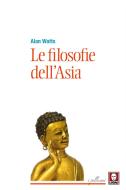 Ebook Le Le filosofie dell'Asia di Alan Watts edito da Lindau