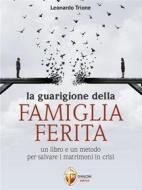 Ebook La guarigione della famiglia ferita di Leonardo Trione edito da Editrice Shalom