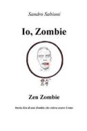 Ebook Io, Zombie di Sabioni Sandro edito da ilmiolibro self publishing