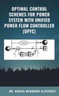 Ebook Optimal Control Schemes for Power System with Unified Power Flow Controller (UPFC) di Dr. Hidaia Mahmood Alassouli edito da Dr. Hidaia Mahmood Alassouli