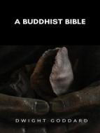 Ebook A Buddhist Bible di Dwight Goddard edito da Anna Ruggieri