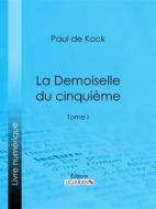 Ebook La Demoiselle du cinquième di Ligaran, Paul de Kock edito da Ligaran