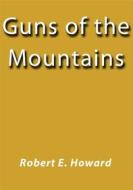 Ebook Guns of the mountains di Robert E. Howard edito da Robert E. Howard