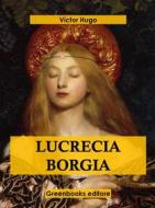 Ebook Lucrecia Borgia di Víctor Hugo edito da Greenbooks Editore