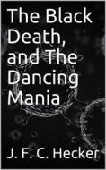Ebook The Black Death, and The Dancing Mania di J. F. C. Hecker edito da iOnlineShopping.com