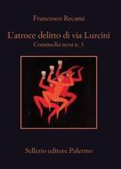Ebook L' atroce delitto di via Lurcini di Francesco Recami edito da Sellerio Editore