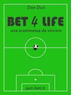 Ebook Bet 4 life - una scommessa da vincere di Don Duit edito da Don Duit