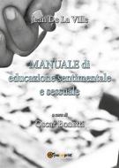 Ebook Manuale di educazione sentimentale e sessuale di Jean De La Ville edito da Youcanprint