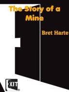 Ebook The Story of a Mine di Bret Harte edito da CAIMAN