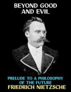 Ebook Beyond Good and Evil di Friedrich Nietzsche edito da Diamond Book Publishing