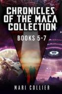 Ebook Chronicles Of The Maca Collection - Books 5-7 di Mari Collier edito da Next Chapter