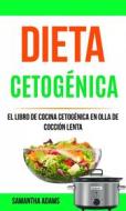 Ebook Dieta Cetogénica: El Libro De Cocina Cetogénica En Olla De Cocción Lenta di Samantha Adams edito da Samantha Adams
