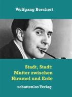 Ebook Stadt, Stadt: Mutter zwischen Himmel und Erde di Wolfgang Borchert edito da Books on Demand