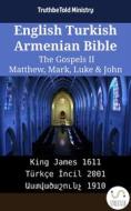 Ebook English Turkish Armenian Bible - The Gospels II - Matthew, Mark, Luke & John di Truthbetold Ministry, Bible Society Armenia edito da TruthBeTold Ministry