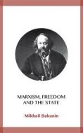 Ebook Marxism, Freedom and the State di Mikhail Bakunin edito da Blackmore Dennett