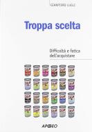 Ebook Troppa scelta di Gianpiero Lugli edito da Apogeo Education