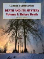 Ebook Death and its Mystery - Volume I: Before Death di Camille Flammarion edito da E-BOOKARAMA