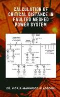 Ebook Calculation of Critical Distance in Faulted Meshed Power System di Dr. Hidaia Mahmood Alassouli edito da Dr. Hidaia Mahmood Alassouli