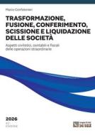 Ebook Trasformazione, fusione, conferimento, scissione e liquidazione delle società 2026 di Marco Confalonieri edito da IlSole24Ore Professional