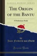 Ebook The Origin of the Bantu di Joan Frederik van Oordt edito da Forgotten Books