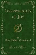 Ebook Overweights of Joy di Amy Wilson, Carmichael edito da Forgotten Books
