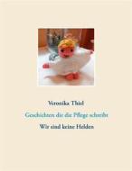 Ebook Geschichten die die Pflege schreibt di Veronika Thiel edito da Books on Demand