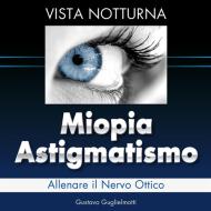 Ebook Miopia e Astigmatismo - Visione notturna di Gustavo Guglielmotti edito da Gustavo Guglielmotti