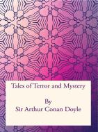 Ebook Tales of Terror and Mystery di Sir Arthur Conan Doyle edito da Freeriver Publishing