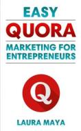 Ebook Easy Quora Marketing For Entrepreneurs di Laura Maya edito da Publisher s21598