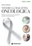 Ebook Vivere la malattia oncologica di Efrem Sabatti edito da Tecniche Nuove