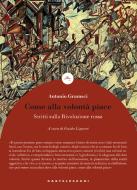 Ebook Come alla volontà piace di Antonio Gramsci edito da Castelvecchi