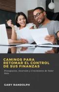Ebook Caminos Para Retomar El Control De Sus Finanzas di Gary Randolph edito da Babelcube Inc.