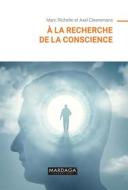 Ebook À la recherche de la conscience di Marc Richelle, Axel Cleeremans edito da Mardaga