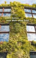 Ebook Anders denken: Eine Welt ohne Geld di Elisabeth Scherf edito da Books on Demand