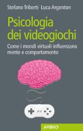 Ebook Psicologia dei videogiochi di Stefano Triberti, Luca Argenton edito da Apogeo Education
