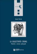 Ebook La soggettività cyborg di Lucia Ferrai edito da Tangram Edizioni Scientifiche Trento