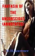 Ebook Fantasia of the Unconscious (Annotated) di D.H. Lawrence edito da Avneet Kumar Singla