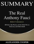 Ebook Summary of The Real Anthony Fauci di Alexander Cooper edito da Ben Business Group LLC
