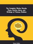 Ebook The Complete Works, Novels, Plays, Stories, Ideas, and Writings of Thomas Malthus di Malthus Thomas edito da ICTS