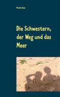Ebook Die Schwestern, der Weg und das Meer di Monika Beer edito da Books on Demand
