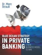 Ebook Blue Ocean Strategy in Private Banking di Marc Strauß edito da Books on Demand