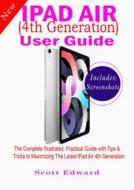 Ebook iPad Air (4th Generation) User Guide di Scott Edward edito da imhoebe kenneth  egbunu