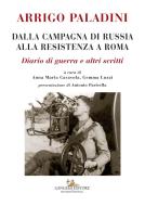 Ebook Arrigo Paladini. Dalla Campagna di Russia alla Resistenza a Roma di AA. VV. edito da Gangemi editore
