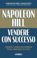 Ebook Napoleon Hill: vendere con successo di Napoleon Hill edito da Feltrinelli Editore