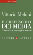 Ebook Il Crepuscolo dei media di Vittorio Meloni edito da Editori Laterza