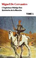 Ebook L'Ingénieux Hidalgo Don Quichotte de la Manche - Tome I di Miguel Cervantes edito da Miguel Cervantes