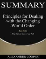 Ebook Summary of Principles for Dealing with the Changing World Order di Alexander Cooper edito da Ben Business Group LLC