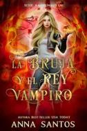 Ebook La Bruja Y El Rey Vampiro di Anna Santos edito da Babelcube Inc.